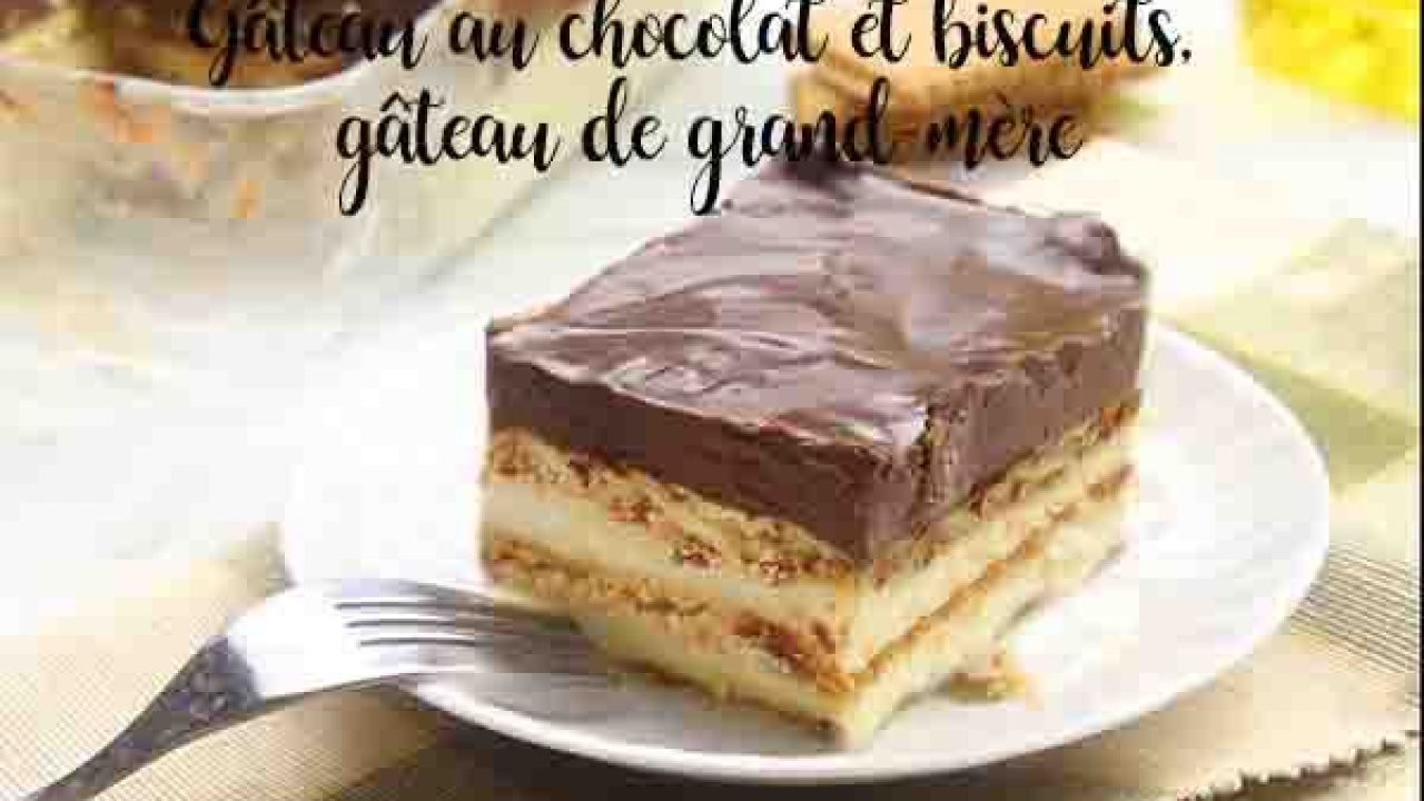 Gateau Au Chocolat Et Biscuits Gateau De Grand Mere Recettes