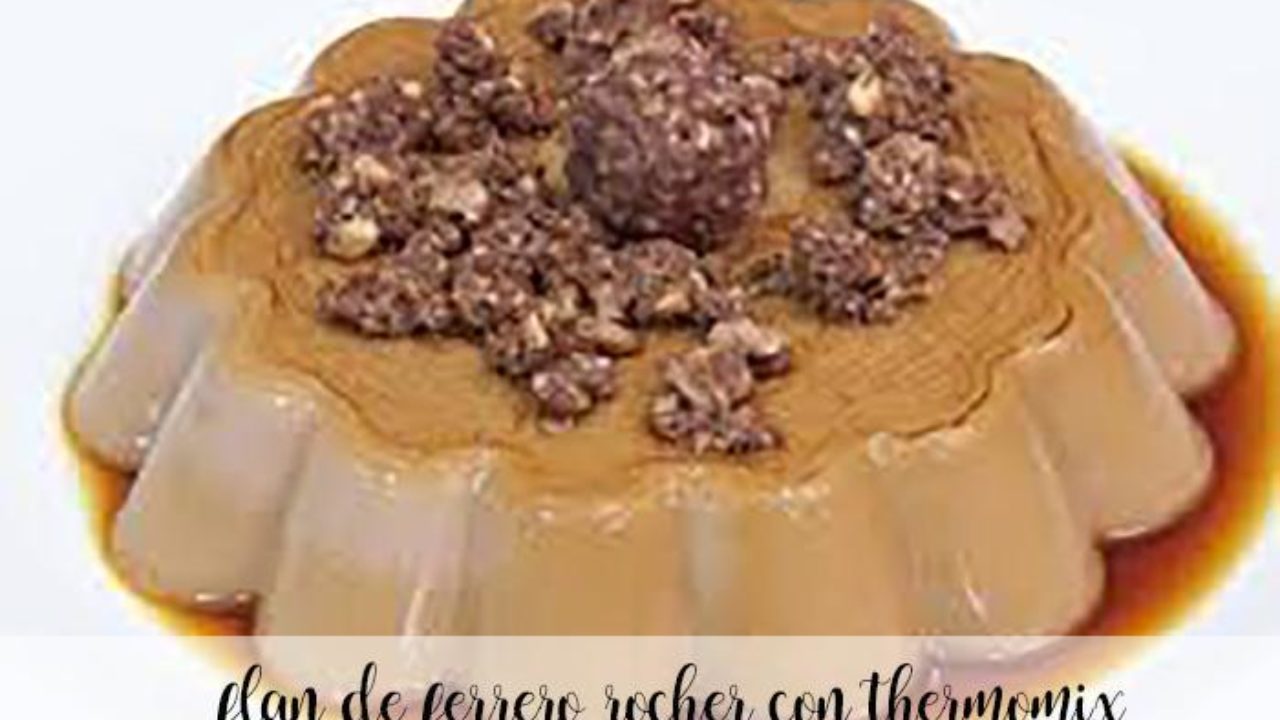 Flan De Ferrero Rocher Avec Thermomix Recettes Pour Thermomix Recettes Pour Thermomix