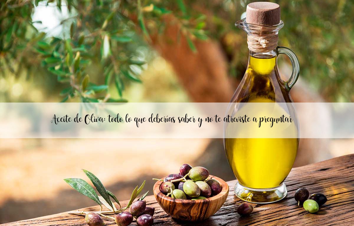 Huile d'olive : tout ce que vous devez savoir et que vous n'avez pas osé demander